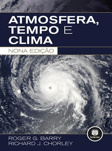 Atmosfera, Tempo e Clima, de Barry,Roger G.; Chorley,Richard J.. Bookman Companhia Editora Ltda., capa mole, edição 9º em português, 2012