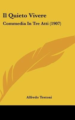 Libro Il Quieto Vivere: Commedia In Tre Atti (1907) - Tes...