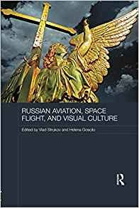 Russian Aviation, Space Flight And Visual Culture (routledge