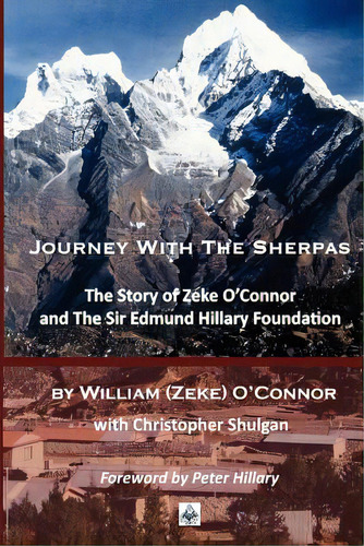 Journey With The Sherpas: The Story Of Zeke O'connor And The Sir Edmund Hillary Foundation, De Shulgan, Christopher. Editorial Createspace, Tapa Blanda En Inglés