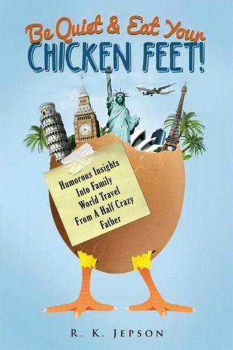 Be Quiet & Eat Your Chicken Feet, De R K Jepson. Editorial Back On Road Publishing, Tapa Blanda En Inglés