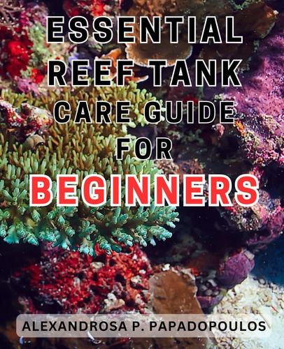 Libro: Essential Reef Tank Care Guide For Beginners: The Com