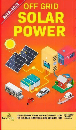 Off Grid Solar Power 2022-2023 : Step-by-step Guide To Make Your Own Solar Power System For Rv's,..., De Small Footprint Press. Editorial Muze Publishing, Tapa Dura En Inglés
