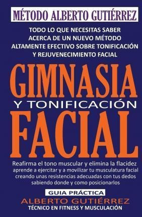 Gimnasia Y Tonificacion Facial : Todo Lo Que Necesitas Saber