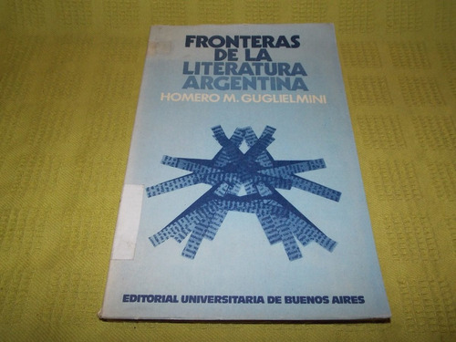 Fronteras De La Literatura Argentina - Homero M. Guglielmini