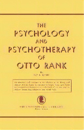 The Psychology And Psychotherapy Of Otto Rank : An Historical And Comparative Introduction, De Fay B Karpf. Editorial Philosophical Library, Tapa Blanda En Inglés