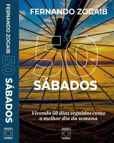 50 Sábados: Vivendo 50 Dias Seguidos Como O Melhor Dia Da S, De Zogaib, Fernando. Editora Europa, Capa Mole Em Português