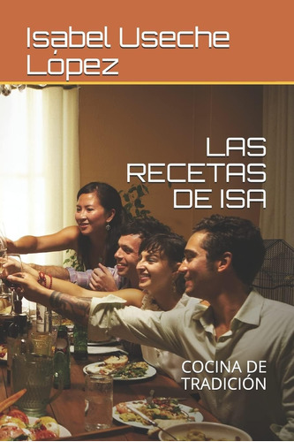 Libro: Las Recetas De Isa: Cocina De Tradición (spanish Edit