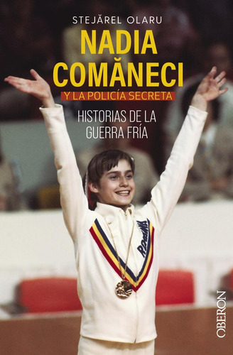 Nadia Comaneci Y La Policía Secreta. Historias De La Guerra Fría, De Stejarel, Olaru. Editorial Anaya, Tapa Blanda En Castellano, 2023