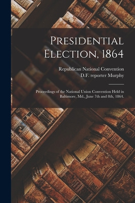 Libro Presidential Election, 1864: Proceedings Of The Nat...