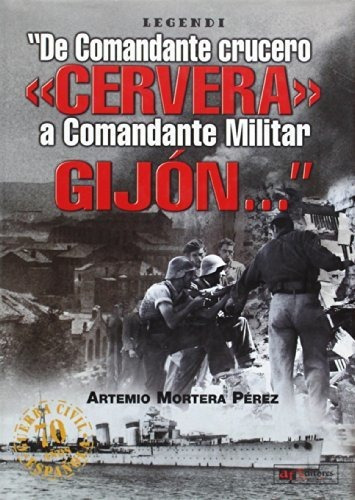 De comandante crucero "Cervera" a comandante militar "Gijón"--, de Artemio Mortera Perez. Editorial Alcañiz y Fresnos S A, tapa blanda en español, 2007