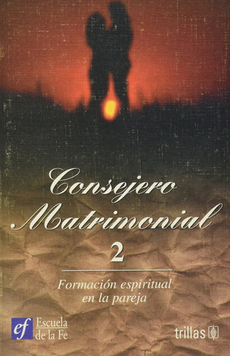 Consejero Matrimonial 2: Formación Espiritual En La Pareja, De De La Fe Escuela. Editorial Trillas, Tapa Blanda, Edición 1 En Español, 2001