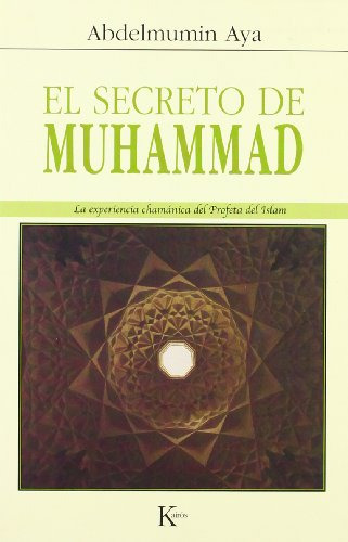 El Secreto De Muhammad   La Experiencia Chamanica Del Pr...