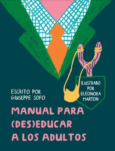 Manual Para (Des)Educar a los Adultos:  aplica, de SOFO, GIUSEPPE.  aplica, vol. No aplica. Editorial Alboroto, tapa pasta dura, edición 1 en español, 2023