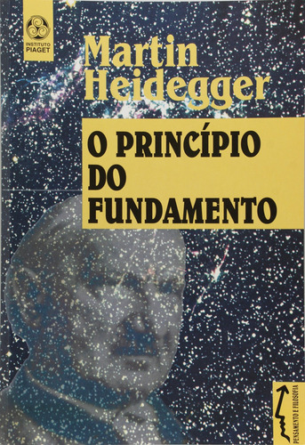 O Princípio Do Fundamento  -  Heidegger, Martin