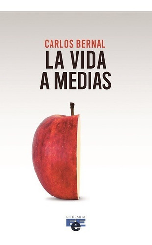 La Vida A Medias, De Carlos Bernal. Editorial Eee Literaria, Tapa Blanda En Español, 2021