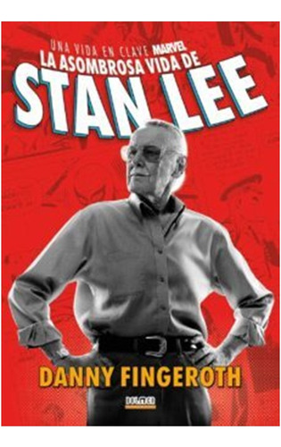 La Asombrosa Historia De Stan Lee. Una Vida En Clave Marvel 