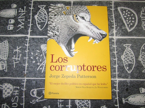 Los Corruptores - Jorge Zepeda Patterson - Ed: Planeta