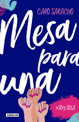 Mesa para una: #SoySola, de Saracho, Caro. Autoayuda Editorial Aguilar, tapa blanda en español, 2018
