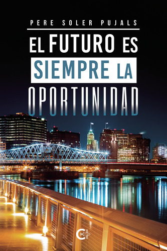 El Futuro Es Siempre La Oportunidad, De Soler Pujals , Pere.., Vol. 1.0. Editorial Caligrama, Tapa Blanda, Edición 1.0 En Español, 2021