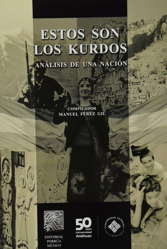 Estos son los kurdos análisis de una nación: No, de Ferez Gil, Manuel., vol. 1. Editorial Porrua, tapa pasta blanda, edición 1 en español, 2014