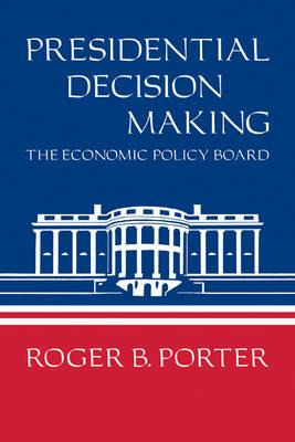 Libro Presidential Decision Making - Roger B. Porter