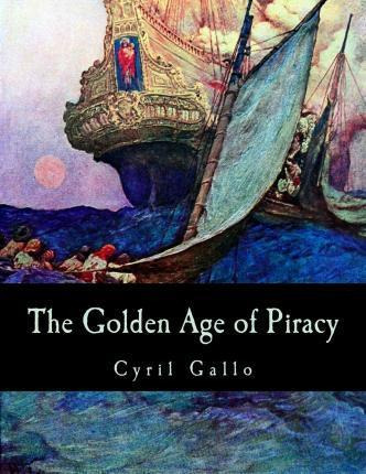 Libro The Golden Age Of Piracy - Cyril Gallo