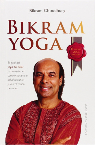 Bikram yoga: El gurú del yoga del calor nos muestra el camino hacia una salud radiante y la realización personal, de Choudhury, Bikram. Editorial Ediciones Obelisco, tapa dura en español, 2009