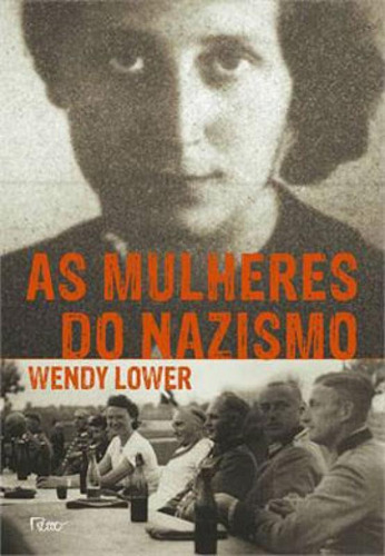 As Mulheres Do Nazismo, De Lower, Wendy. Editora Rocco, Capa Mole, Edição 1ª Edição - 2014 Em Português
