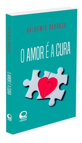 O Amor É A Cura, De : Valdemir Barbosa., Vol. Não Aplica. Editora Otimismo, Capa Mole Em Português, 2021