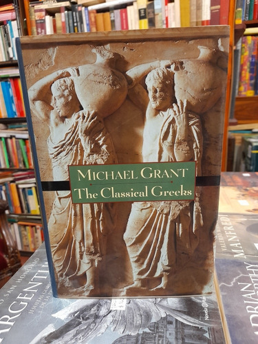 The Classical Greeks / Michael Grant / Ilustrado Con Fotos