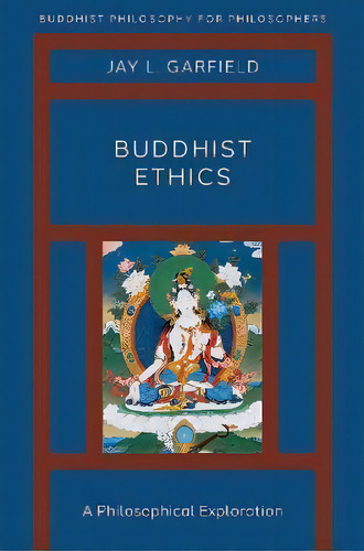 Buddhist Ethics : A Philosophical Exploration, De Jay L. Garfield. Editorial Oxford University Press Inc, Tapa Blanda En Inglés