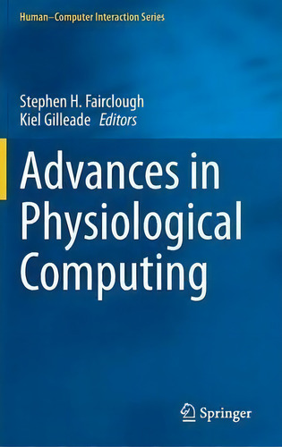 Advances In Physiological Computing, De Stephen H. Fairclough. Human-computer Interaction Series, Vol. 1. Editorial Springer London Ltd, Tapa Dura En Inglés, 2014