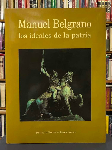 Manuel Belgrano Los Ideales De La Patria - Inst. Belgraniano