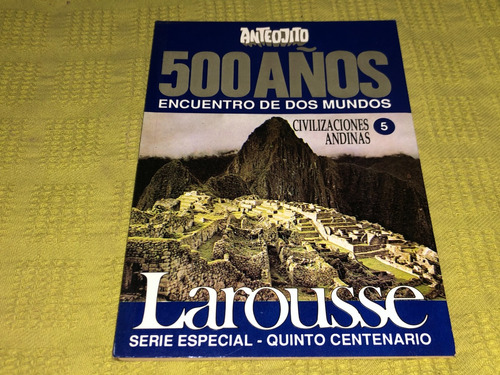500 Años Encuentro De Dos Mundos Tomo 5 Larousse- Anteojito