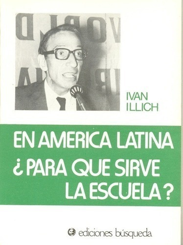 Libro - En America Latina Para Que Sirve La Escuela - Illich