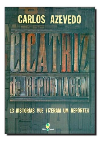Cicatriz De Reportagem, De Carlos Azevedo. Editora Papagaio, Capa Mole Em Português
