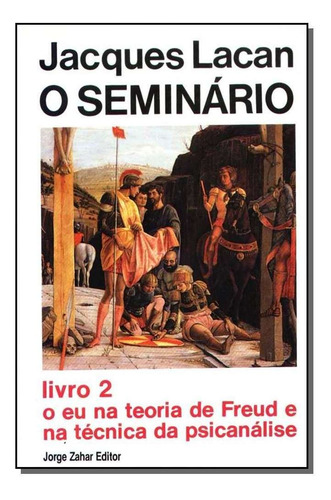 O Seminário, Livro 02 - O Eu Na Teoria De Freud E Na Técnic