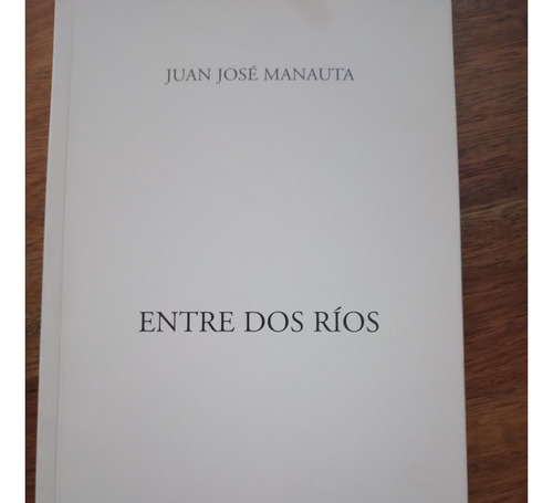 Entre Dos Ríos Juan José Manauta