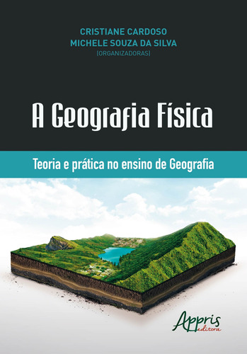 A geografia física: teoria e prática no ensino de geografia, de Cardoso, Cristiane. Appris Editora e Livraria Eireli - ME, capa mole em português, 2018