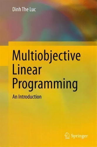 Multiobjective Linear Programming: An Introduction, De Dinh The Luc., Vol. 1. Editorial Springer International Publishing Ag, Tapa Dura En Inglés