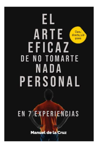 El Arte Eficaz De No Tomarte Nada Personal: En 7 Experiencia