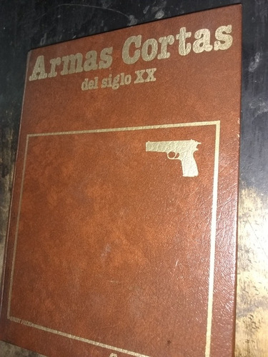 Libro De Armas Cortas Del Siglo Xx. Gustavo Venero. 