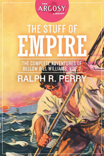 The Stuff Of Empire: The Complete Adventures Of Bellow Bill Williams, Volume 2, De Perry, Ralph R.. Editorial Steeger Books, Tapa Blanda En Inglés