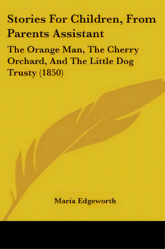Stories For Children, From Parents Assistant: The Orange Man, The Cherry Orchard, And The Little ..., De Edgeworth, Maria. Editorial Kessinger Pub Llc, Tapa Blanda En Inglés