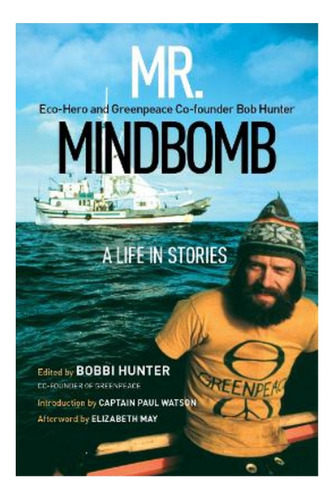 Mr. Mindbomb - Eco-hero And Greenpeace Co-founder Bob . Eb01