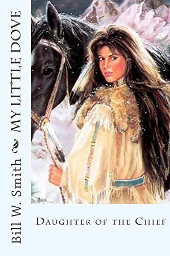 My Little Dove: Daughter Of The Chief, De Smith, Bill W.. Editorial Createspace Independent Publishing Platform, Tapa Blanda En Inglés