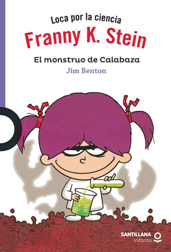 Franny K. Stein. El Monstruo De La Calabaza / Jim Benton