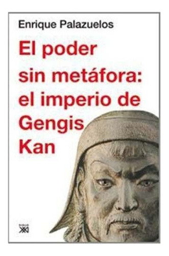 Libro Poder Sin Metáfora - Gengis Kan Palazuelos - Siglo Xxi