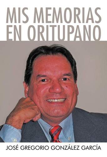 Libro: Mis Memorias En Oritupano (spanish Edition)